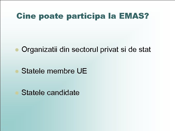 Cine poate participa la EMAS? l Organizatii din sectorul privat si de stat l