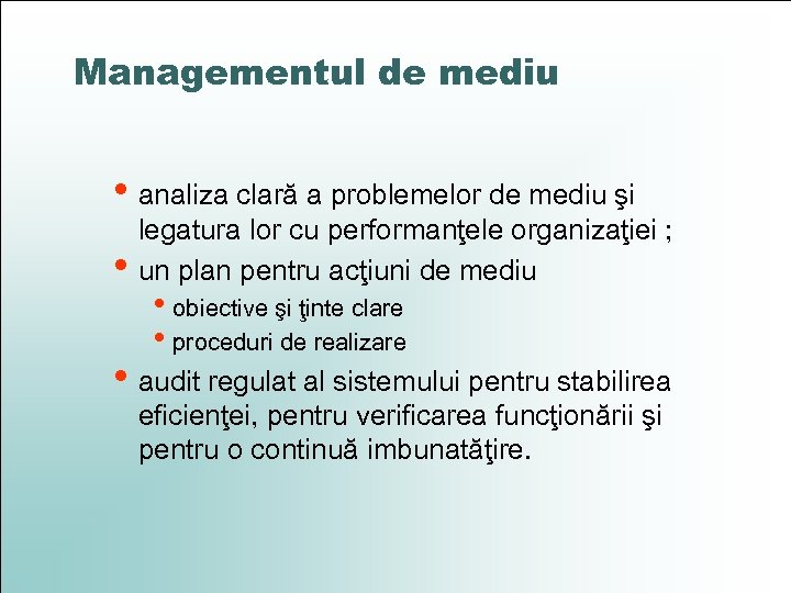 Managementul de mediu • analiza clară a problemelor de mediu şi • legatura lor