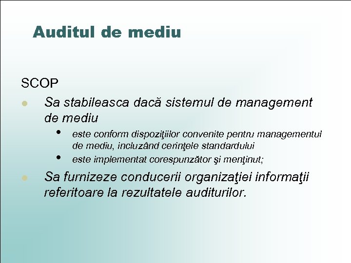 Auditul de mediu SCOP l Sa stabileasca dacă sistemul de management de mediu •