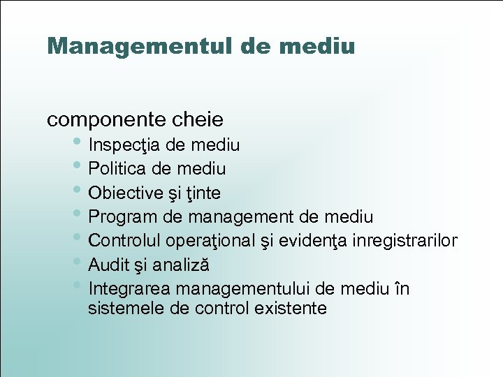 Managementul de mediu componente cheie • Inspecţia de mediu • Politica de mediu •