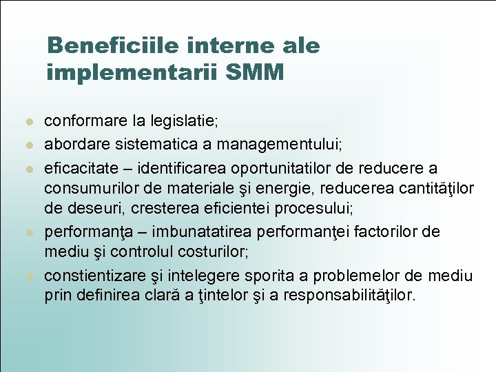 Beneficiile interne ale implementarii SMM l l l conformare la legislatie; abordare sistematica a