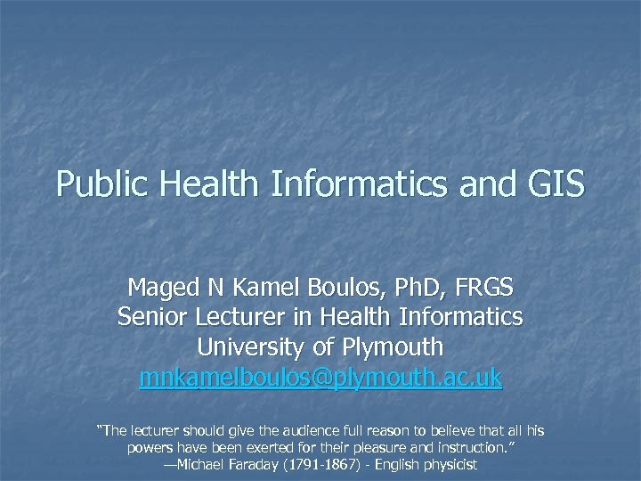Public Health Informatics and GIS Maged N Kamel Boulos, Ph. D, FRGS Senior Lecturer