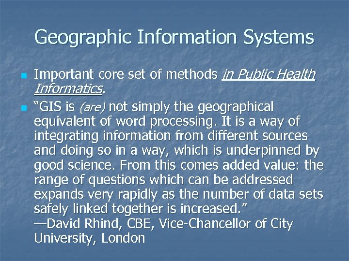 Geographic Information Systems n n Important core set of methods in Public Health Informatics.