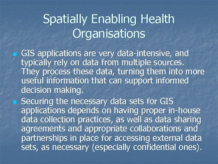 Spatially Enabling Health Organisations n n GIS applications are very data-intensive, and typically rely