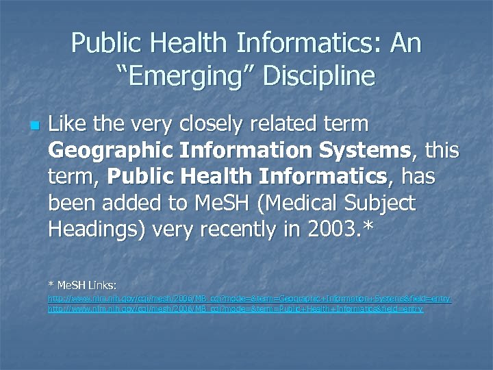 Public Health Informatics: An “Emerging” Discipline n Like the very closely related term Geographic