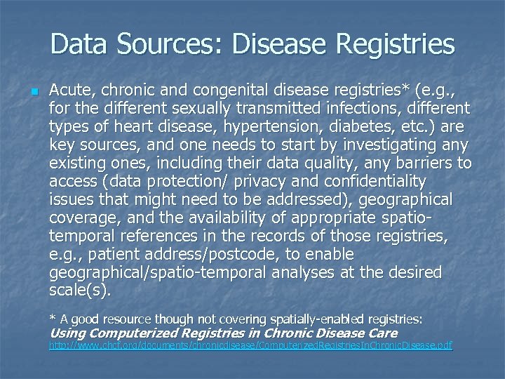 Data Sources: Disease Registries n Acute, chronic and congenital disease registries* (e. g. ,