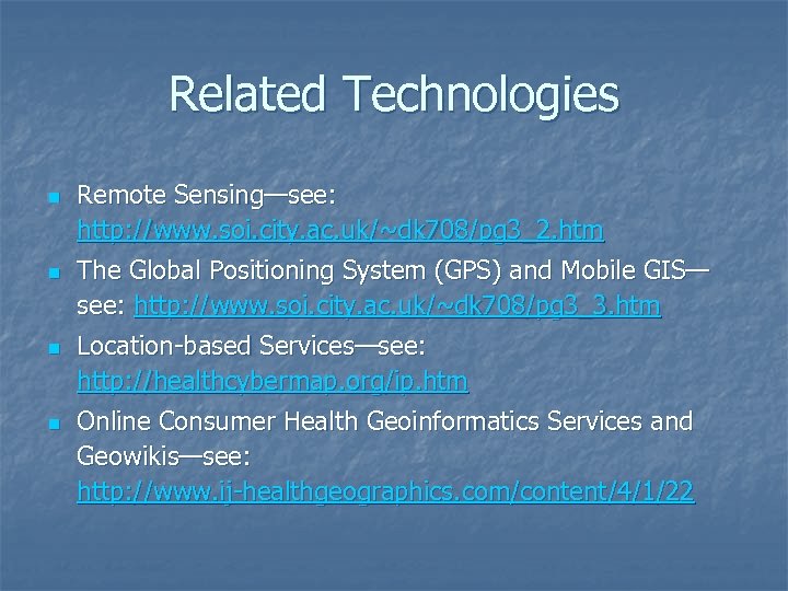 Related Technologies n n Remote Sensing—see: http: //www. soi. city. ac. uk/~dk 708/pg 3_2.