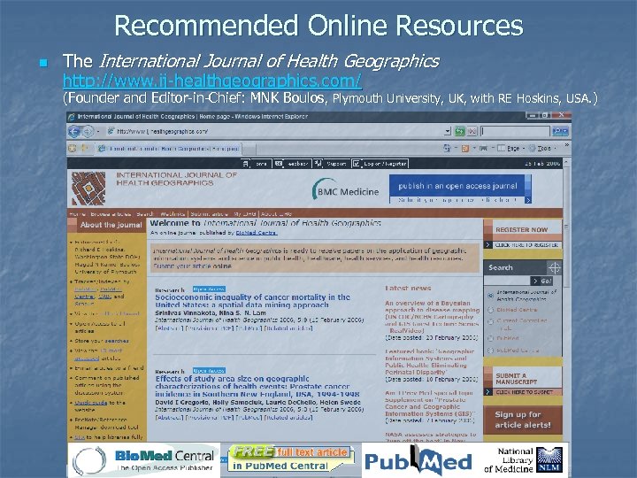 Recommended Online Resources n The International Journal of Health Geographics http: //www. ij-healthgeographics. com/