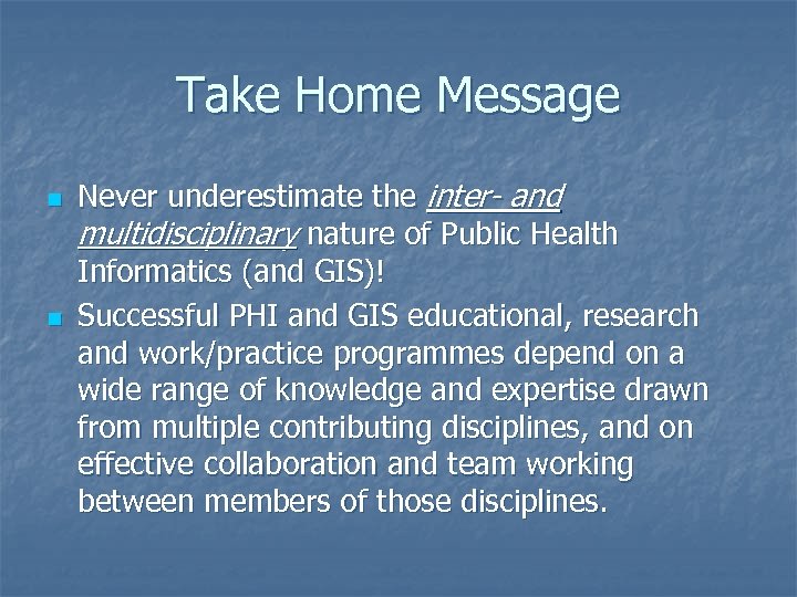 Take Home Message n n Never underestimate the inter- and multidisciplinary nature of Public