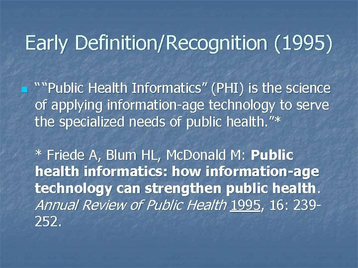 Early Definition/Recognition (1995) n “ “Public Health Informatics” (PHI) is the science of applying