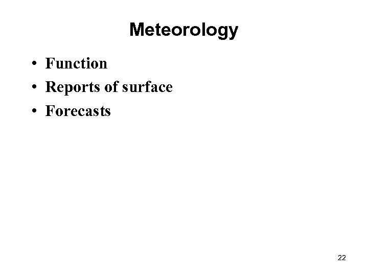 Meteorology • Function • Reports of surface • Forecasts 22 