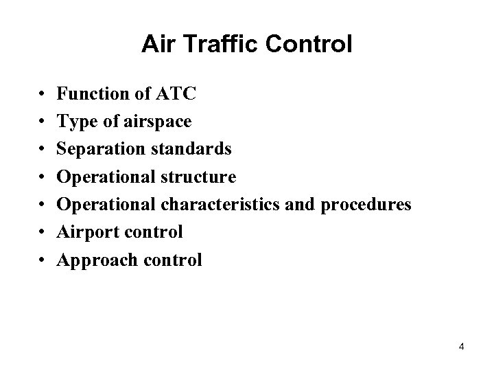 Air Traffic Control • • Function of ATC Type of airspace Separation standards Operational