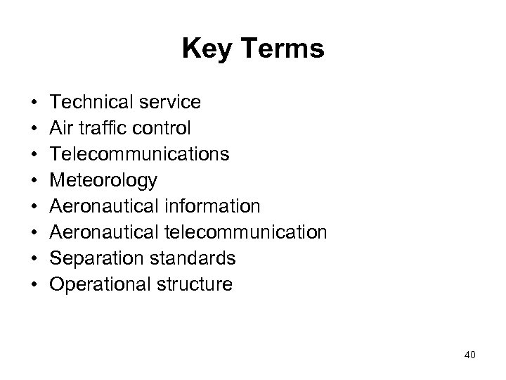Key Terms • • Technical service Air traffic control Telecommunications Meteorology Aeronautical information Aeronautical