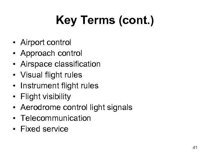 Key Terms (cont. ) • • • Airport control Approach control Airspace classification Visual