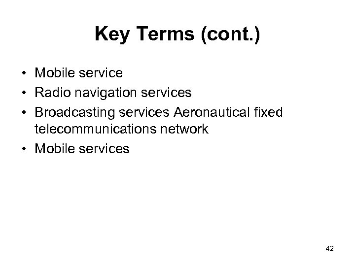 Key Terms (cont. ) • Mobile service • Radio navigation services • Broadcasting services