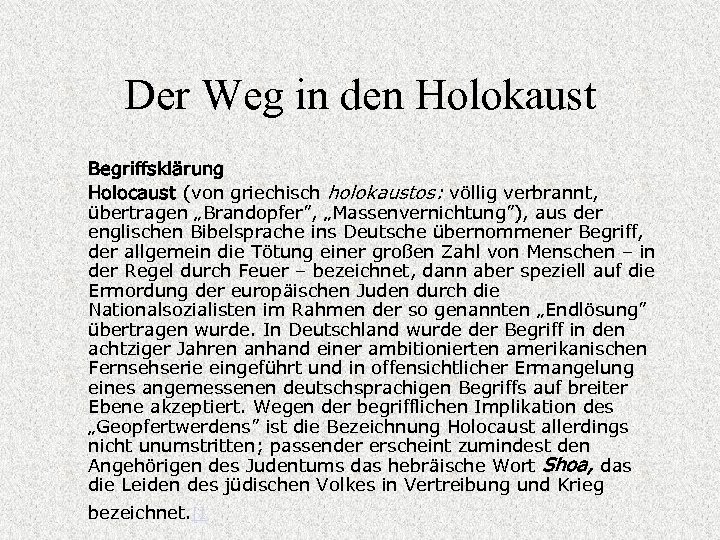 Der Weg in den Holokaust Begriffsklärung Holocaust (von griechisch holokaustos: völlig verbrannt, übertragen „Brandopfer”,