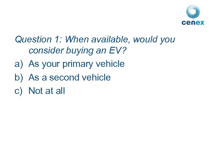 Question 1: When available, would you consider buying an EV? a) As your primary