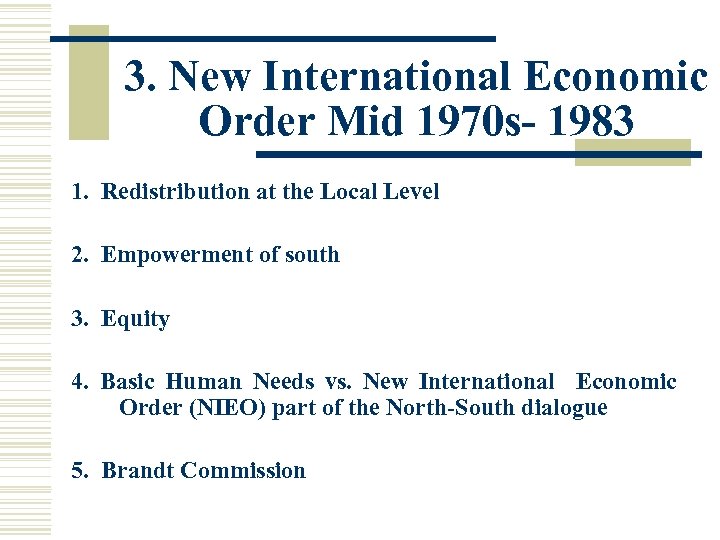 3. New International Economic Order Mid 1970 s- 1983 1. Redistribution at the Local