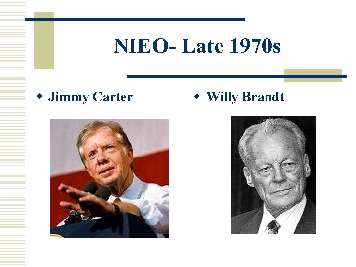 NIEO- Late 1970 s w Jimmy Carter w Willy Brandt 