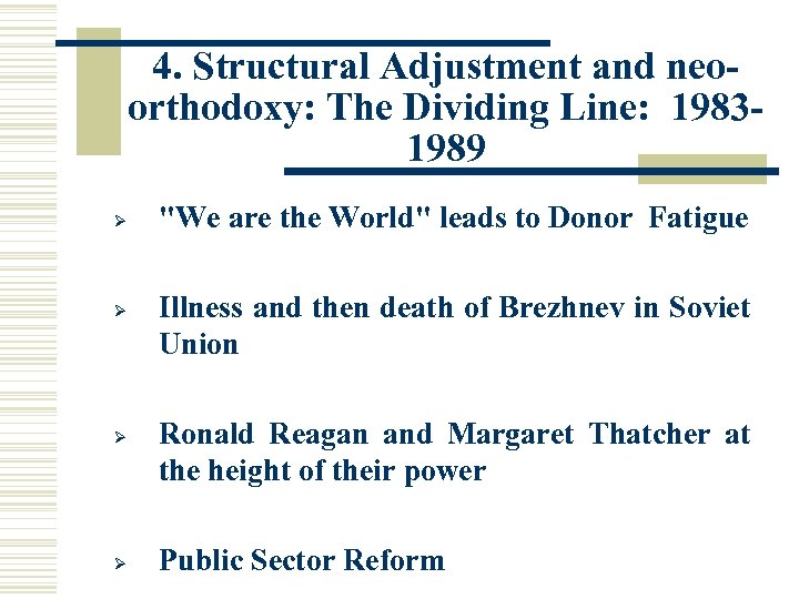4. Structural Adjustment and neoorthodoxy: The Dividing Line: 19831989 Ø Ø "We are the