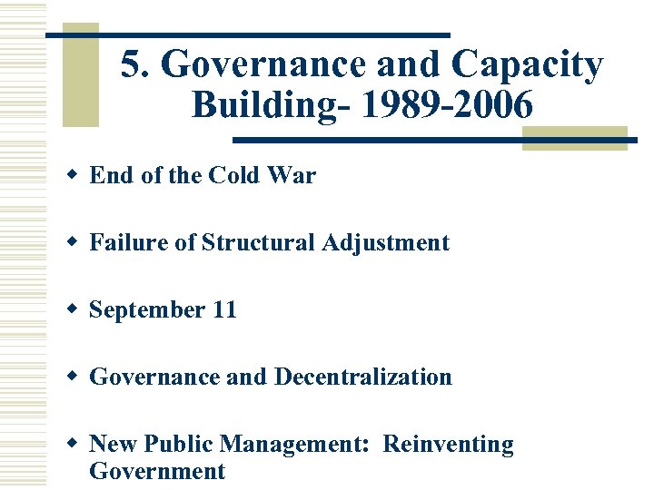 5. Governance and Capacity Building- 1989 -2006 w End of the Cold War w