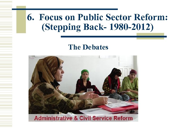 6. Focus on Public Sector Reform: (Stepping Back- 1980 -2012) The Debates 