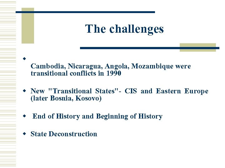 The challenges w Cambodia, Nicaragua, Angola, Mozambique were transitional conflicts in 1990 w New