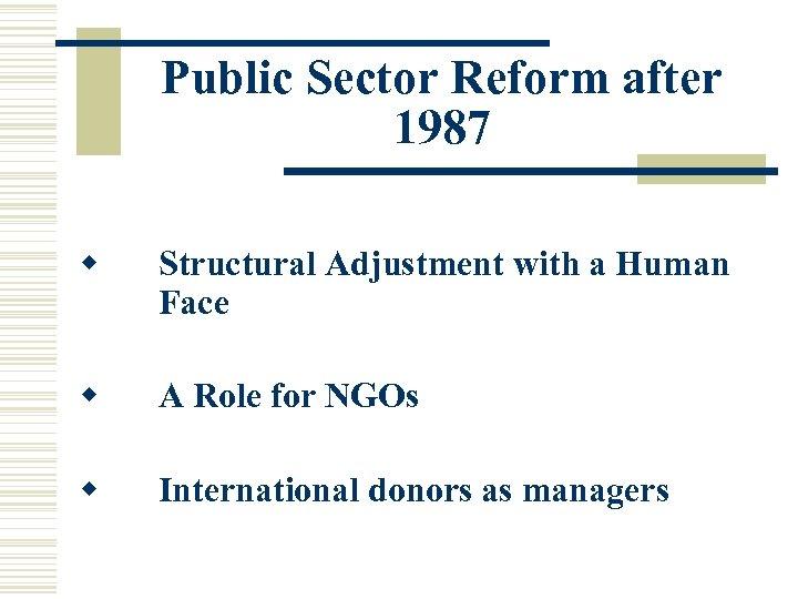 Public Sector Reform after 1987 w Structural Adjustment with a Human Face w w