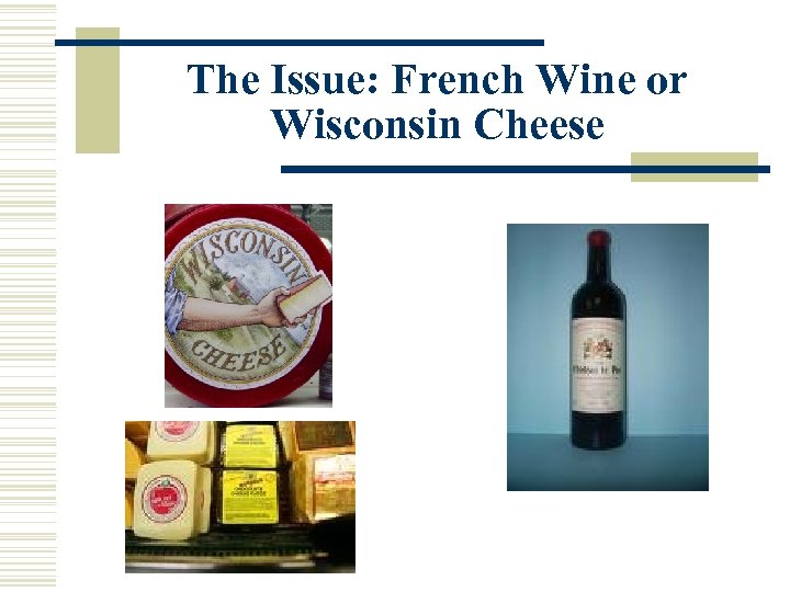 The Issue: French Wine or Wisconsin Cheese 