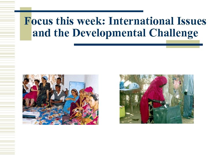 Focus this week: International Issues and the Developmental Challenge 