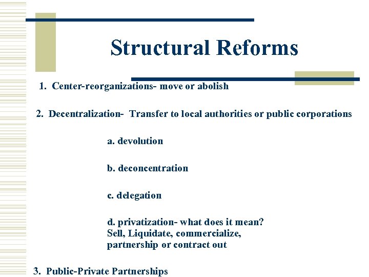 Structural Reforms 1. Center-reorganizations- move or abolish 2. Decentralization- Transfer to local authorities or