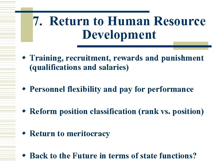 7. Return to Human Resource Development w Training, recruitment, rewards and punishment (qualifications and