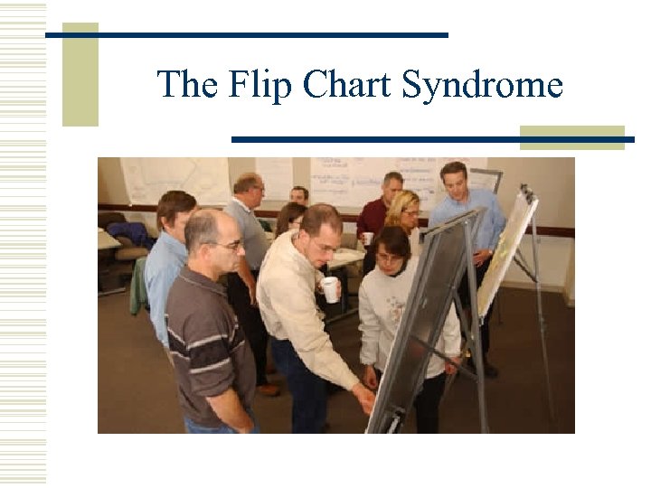 The Flip Chart Syndrome 