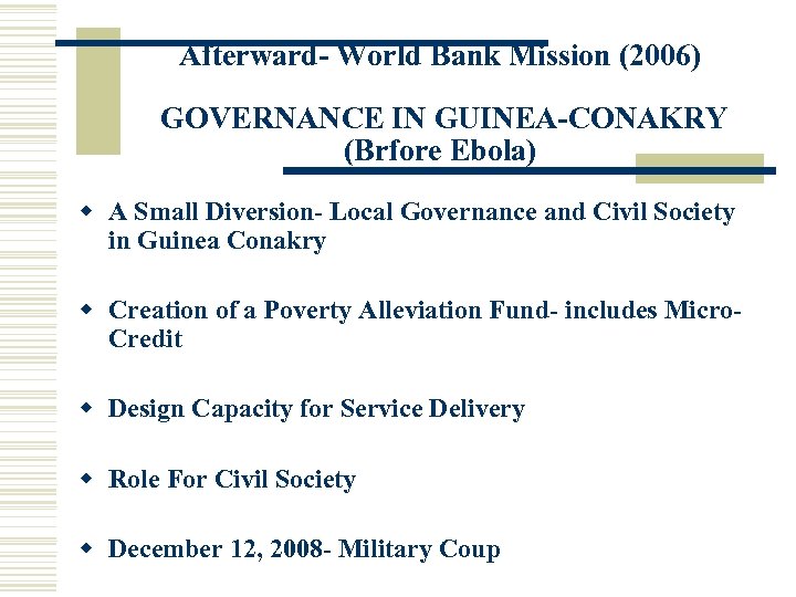 Afterward- World Bank Mission (2006) GOVERNANCE IN GUINEA-CONAKRY (Brfore Ebola) w A Small Diversion-