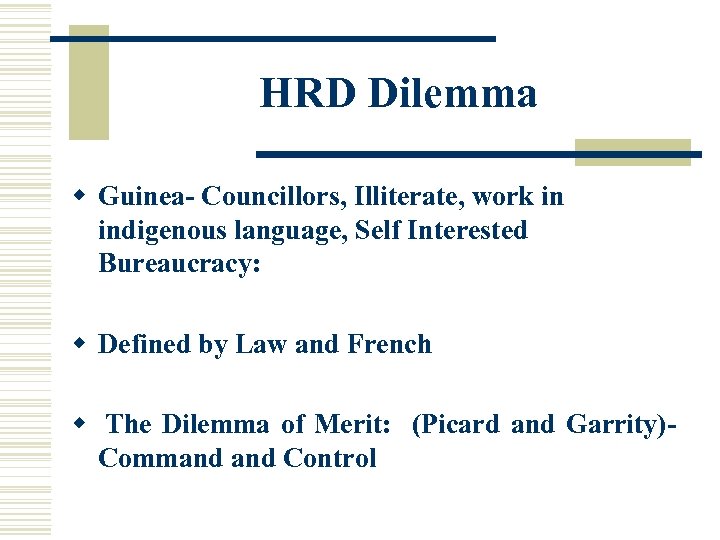 HRD Dilemma w Guinea- Councillors, Illiterate, work in indigenous language, Self Interested Bureaucracy: w