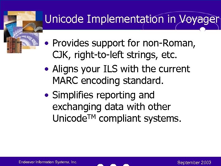 Unicode Implementation in Voyager • Provides support for non-Roman, CJK, right-to-left strings, etc. •