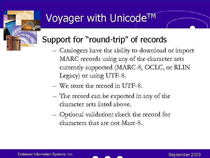 Voyager with Unicode. TM Support for “round-trip” of records – Catalogers have the ability