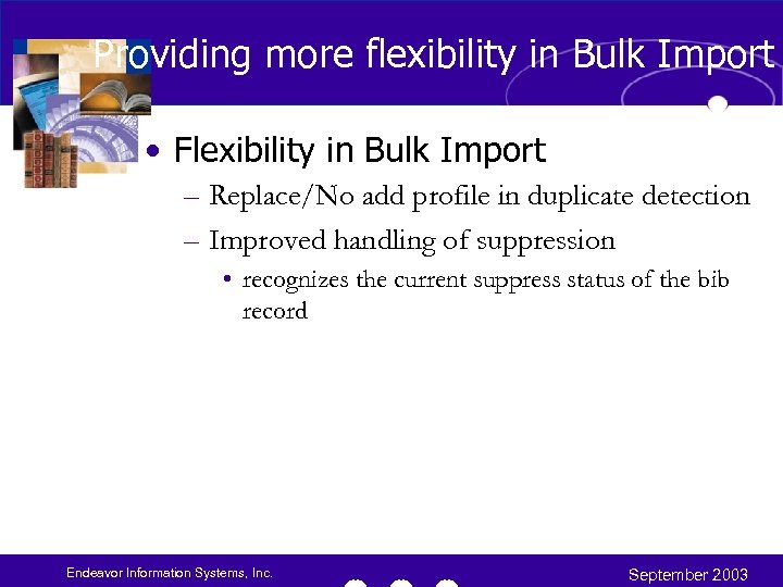 Providing more flexibility in Bulk Import • Flexibility in Bulk Import – Replace/No add