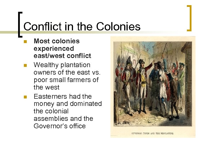 Conflict in the Colonies n n n Most colonies experienced east/west conflict Wealthy plantation