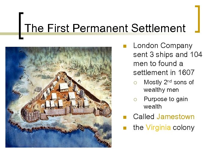 The First Permanent Settlement n London Company sent 3 ships and 104 men to