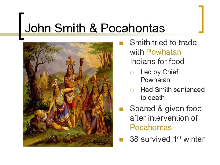 John Smith & Pocahontas n Smith tried to trade with Powhatan Indians for food