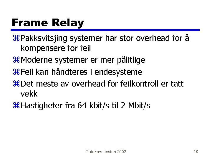 Frame Relay z Pakksvitsjing systemer har stor overhead for å kompensere for feil z