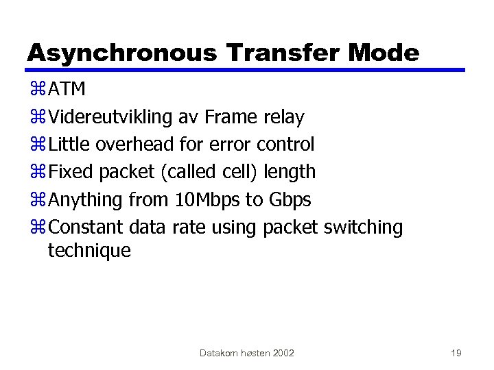 Asynchronous Transfer Mode z ATM z Videreutvikling av Frame relay z Little overhead for