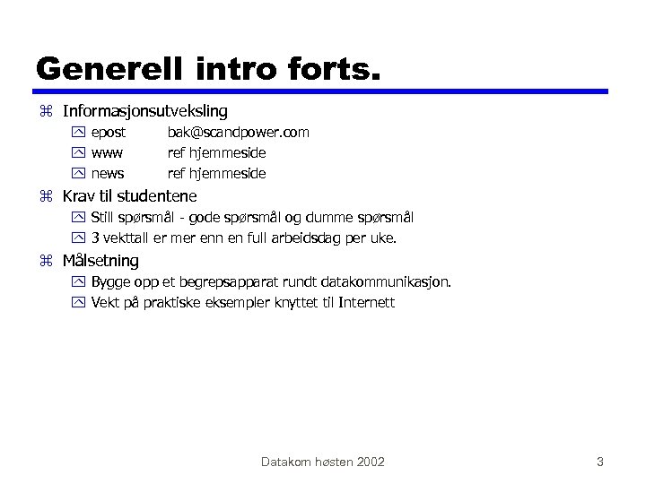 Generell intro forts. z Informasjonsutveksling y epost y www y news bak@scandpower. com ref