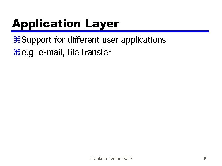 Application Layer z Support for different user applications z e. g. e-mail, file transfer