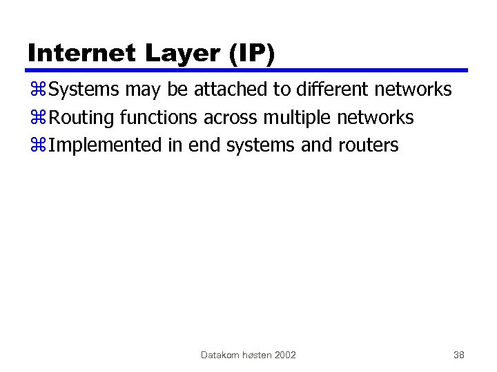 Internet Layer (IP) z Systems may be attached to different networks z Routing functions