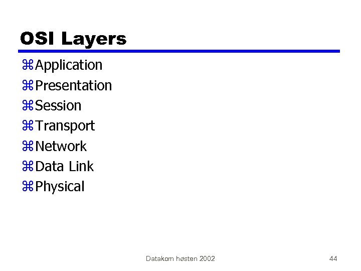 OSI Layers z Application z Presentation z Session z Transport z Network z Data