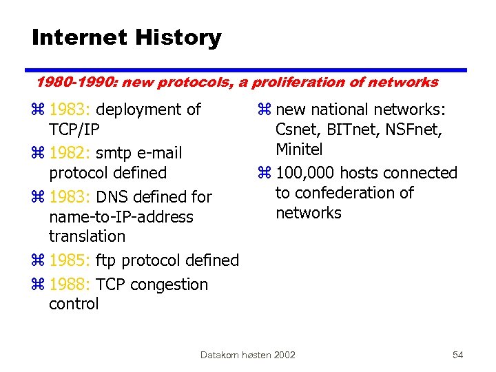 Internet History 1980 -1990: new protocols, a proliferation of networks z 1983: deployment of