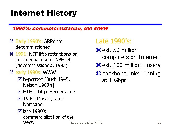 Internet History 1990’s: commercialization, the WWW z Early 1990’s: ARPAnet decommissioned z 1991: NSF