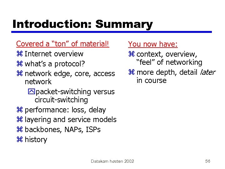 Introduction: Summary Covered a “ton” of material! z Internet overview z what’s a protocol?